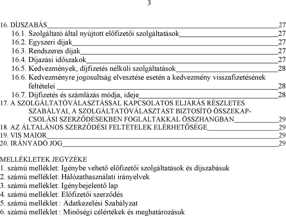 A SZOLGÁLTATÓVÁLASZTÁSSAL KAPCSOLATOS ELJÁRÁS RÉSZLETES SZABÁLYAI, A SZOLGÁLTATÓVÁLASZTÁST BIZTOSÍTÓ ÖSSZEKAP- CSOLÁSI SZERZŐDÉSEKBEN FOGLALTAKKAL ÖSSZHANGBAN 29 18.