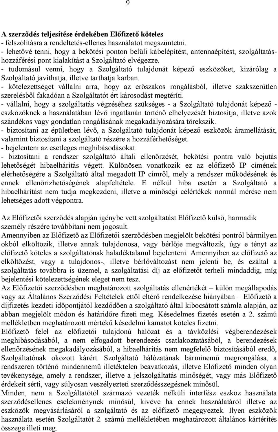 - tudomásul venni, hogy a Szolgáltató tulajdonát képező eszközöket, kizárólag a Szolgáltató javíthatja, illetve tarthatja karban.