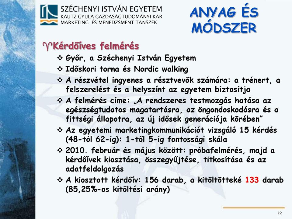 állapotra, az új idősek generációja körében Az egyetemi marketingkommunikációt vizsgáló 15 kérdés (48-tól 62-ig): 1-től 5-ig fontossági skála 2010.