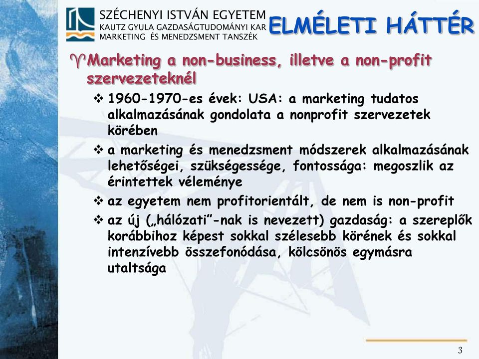 szükségessége, fontossága: megoszlik az érintettek véleménye az egyetem nem profitorientált, de nem is non-profit az új ( hálózati