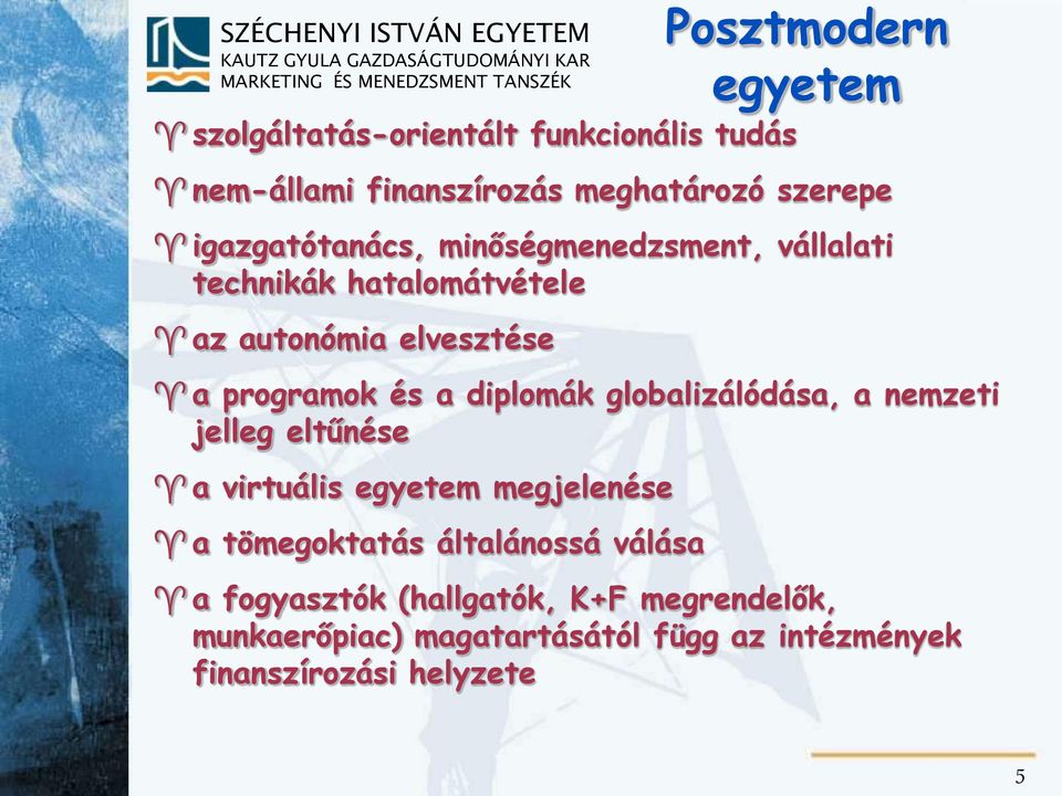 diplomák globalizálódása, a nemzeti jelleg eltűnése a virtuális egyetem megjelenése a tömegoktatás általánossá