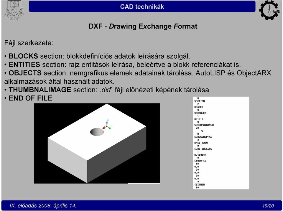 OBJECTS section: nemgrafikus elemek adatainak tárolása, AutoLISP és ObjectARX alkalmazások által