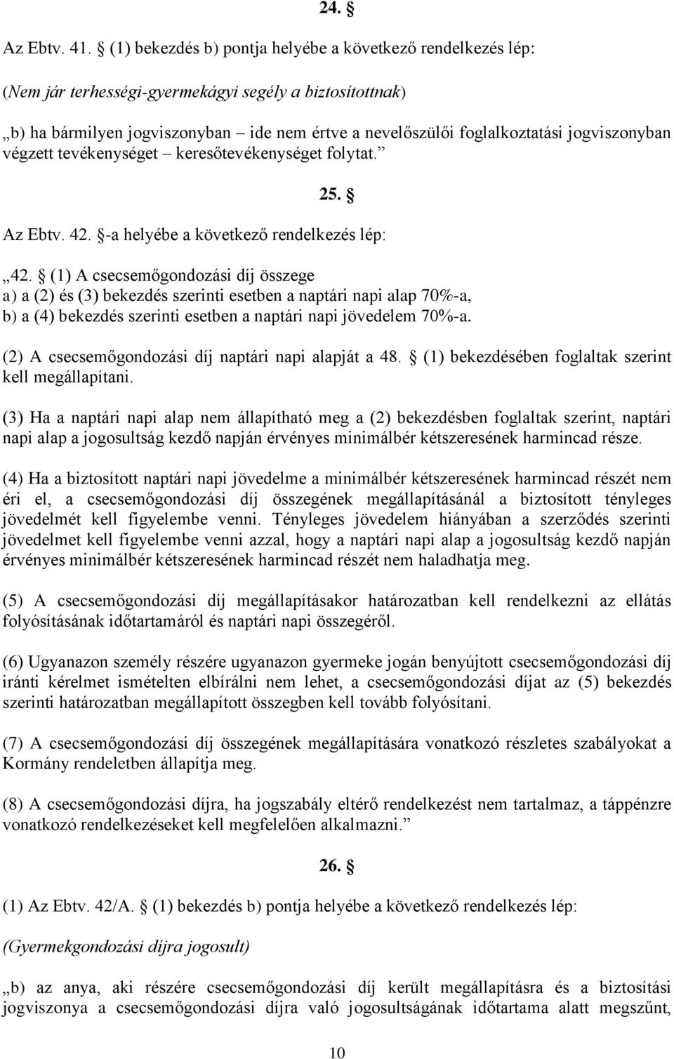 jogviszonyban végzett tevékenységet keresőtevékenységet folytat. 25. Az Ebtv. 42. -a helyébe a következő rendelkezés lép: 42.