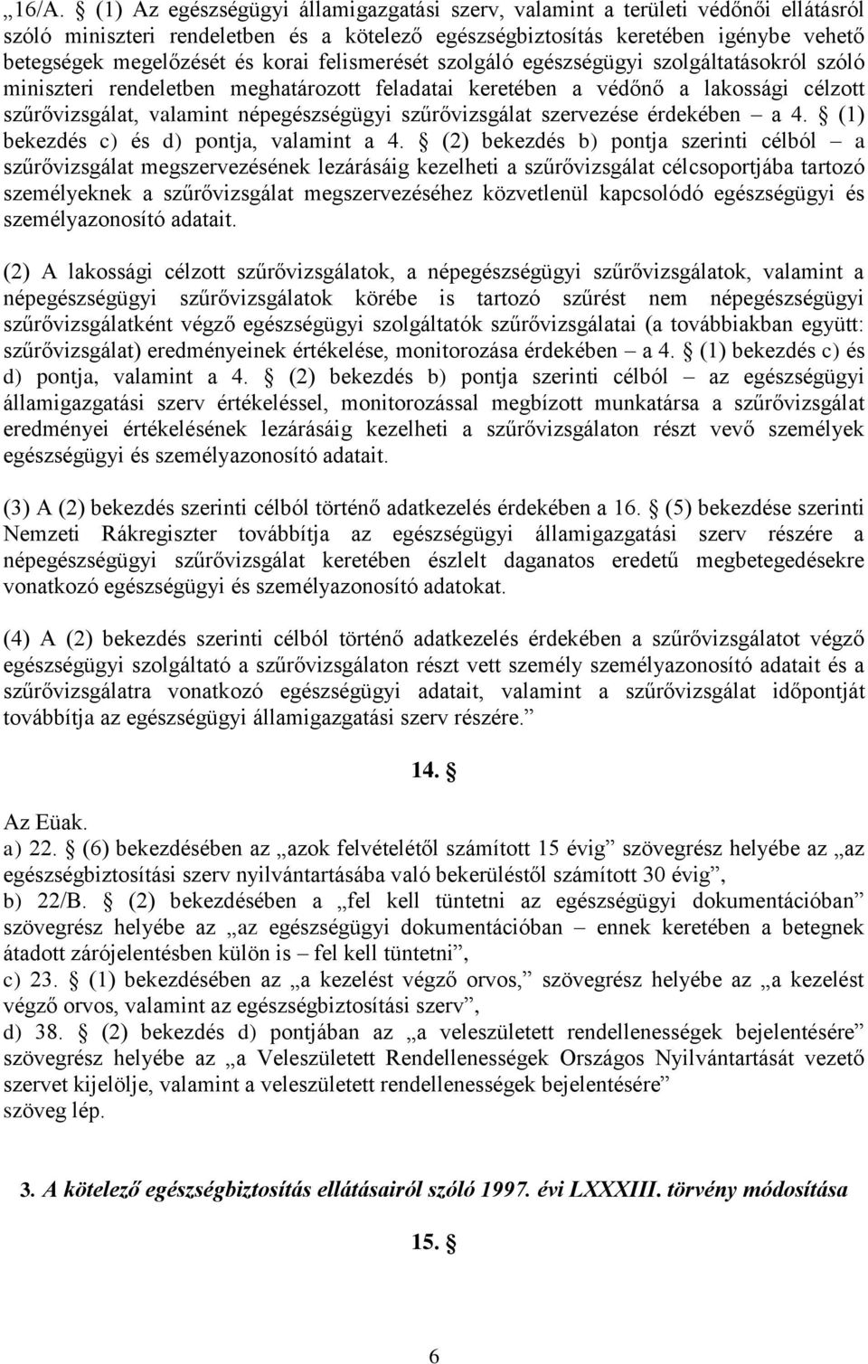 szűrővizsgálat szervezése érdekében a 4. (1) bekezdés c) és d) pontja, valamint a 4.