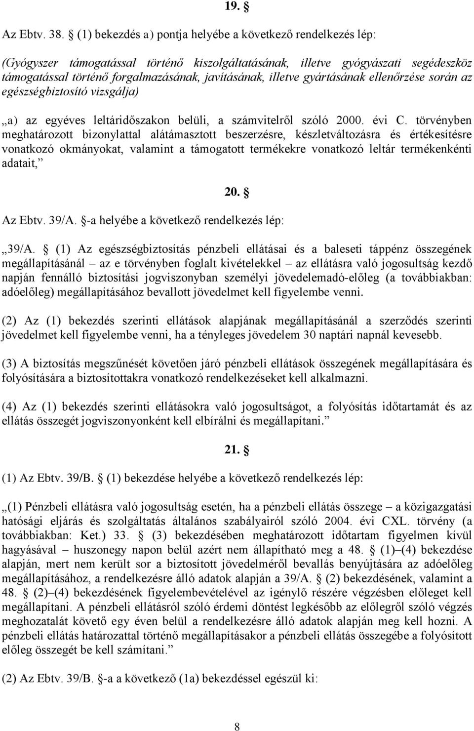 illetve gyártásának ellenőrzése során az egészségbiztosító vizsgálja) a) az egyéves leltáridőszakon belüli, a számvitelről szóló 2000. évi C.