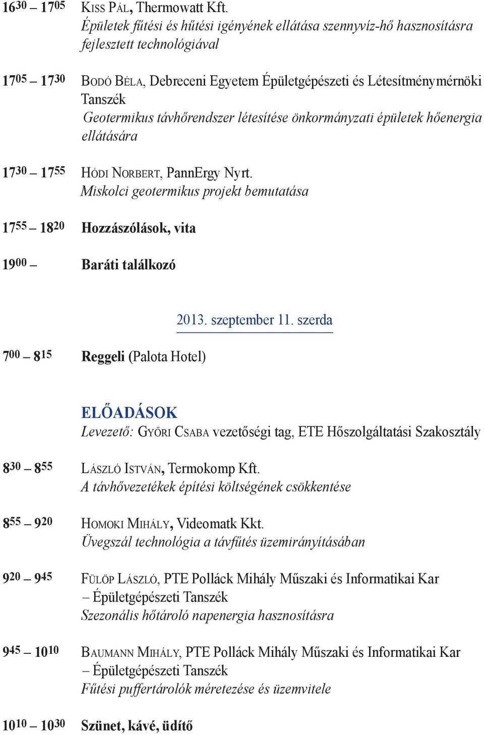 távhőrendszer létesítése önkormányzati épületek hőenergia ellátására 1730 17 55 Hódi Norbert, PannErgy Nyrt.