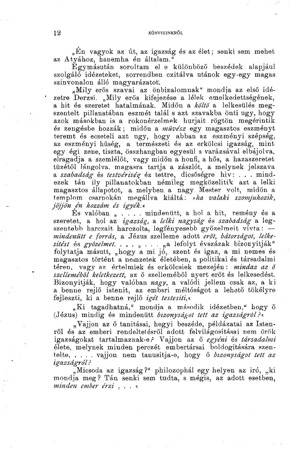 j,,mily erős szavai az önbizalomnak" mondja az első idézetre Derzsi. Mily erős kifejezése a lélek emelkedettségének, a hit és szeretet hatalmának.