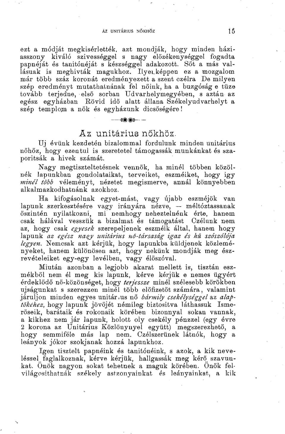 Ilyetkóppen ez a mozgalom már több száz koronát eredményezett a szent czélra De milyen szép eredményt mutathatnának fel nőink, ha a buzgóság e tüze tovább terjedne, -első sorban Udvarhelymegyóben, s