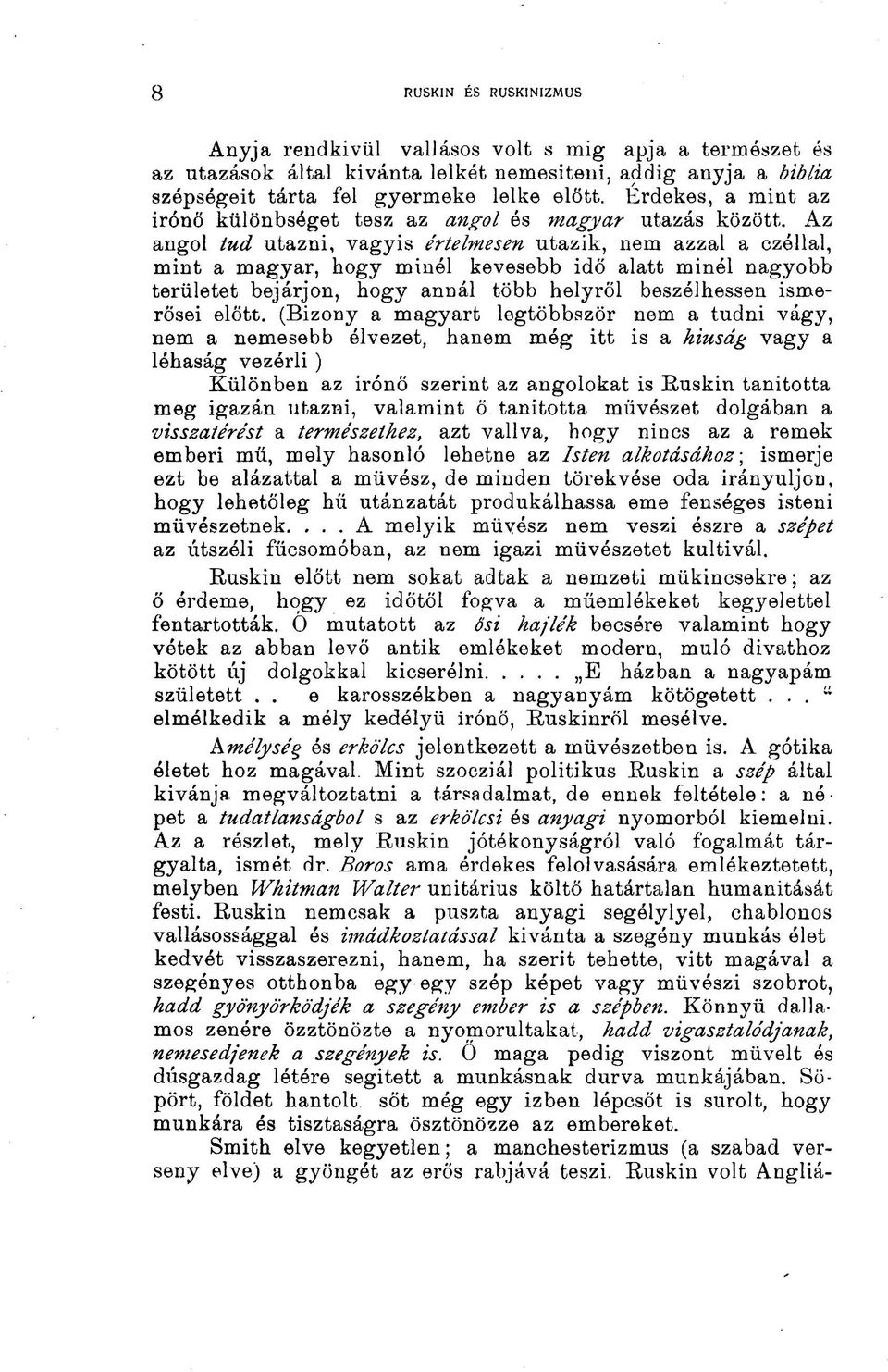 Az angol tud utazni, vagyis értelmesen utazik, nem azzal a czóllal, mint a magyar, hogy minél kevesebb idő alatt minél nagyobb területet bejárjon, hogy annál több helyről beszélhessen ismerősei előtt.