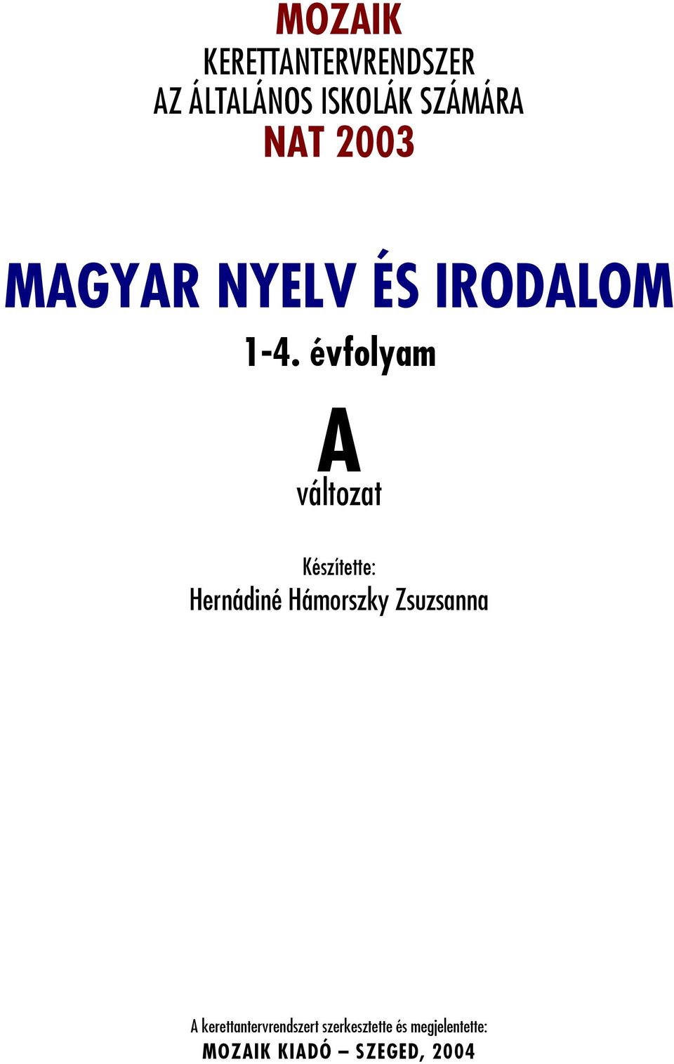 évfolyam A változat Készítette: Hernádiné Hámorszky