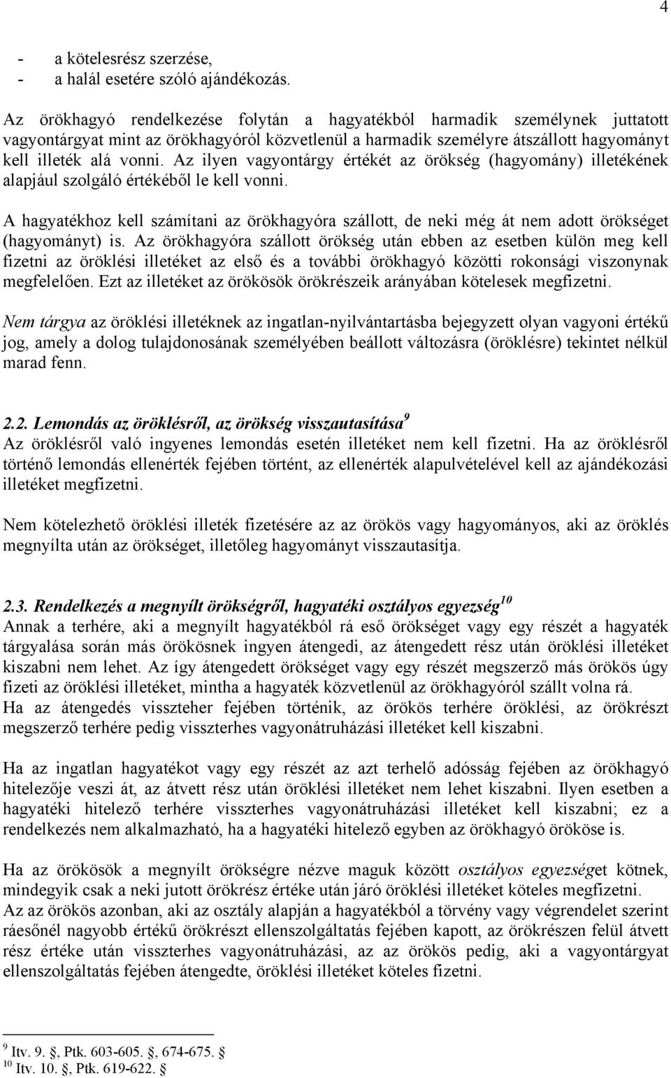 Az ilyen vagyontárgy értékét az örökség (hagyomány) illetékének alapjául szolgáló értékéből le kell vonni.