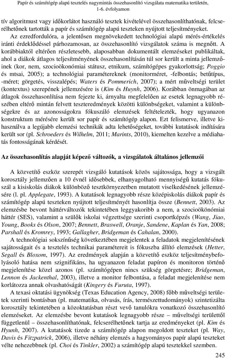 Az ezredfordulóra, a jelentősen megnövekedett technológiai alapú mérés-értékelés iránti érdeklődéssel párhozamosan, az összehasonlító vizsgálatok száma is megnőtt.