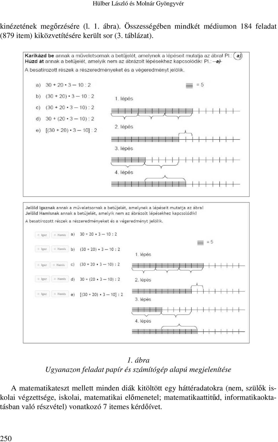4 feladat (879 item) kiközvetítésére került sor (3. táblázat). 1.