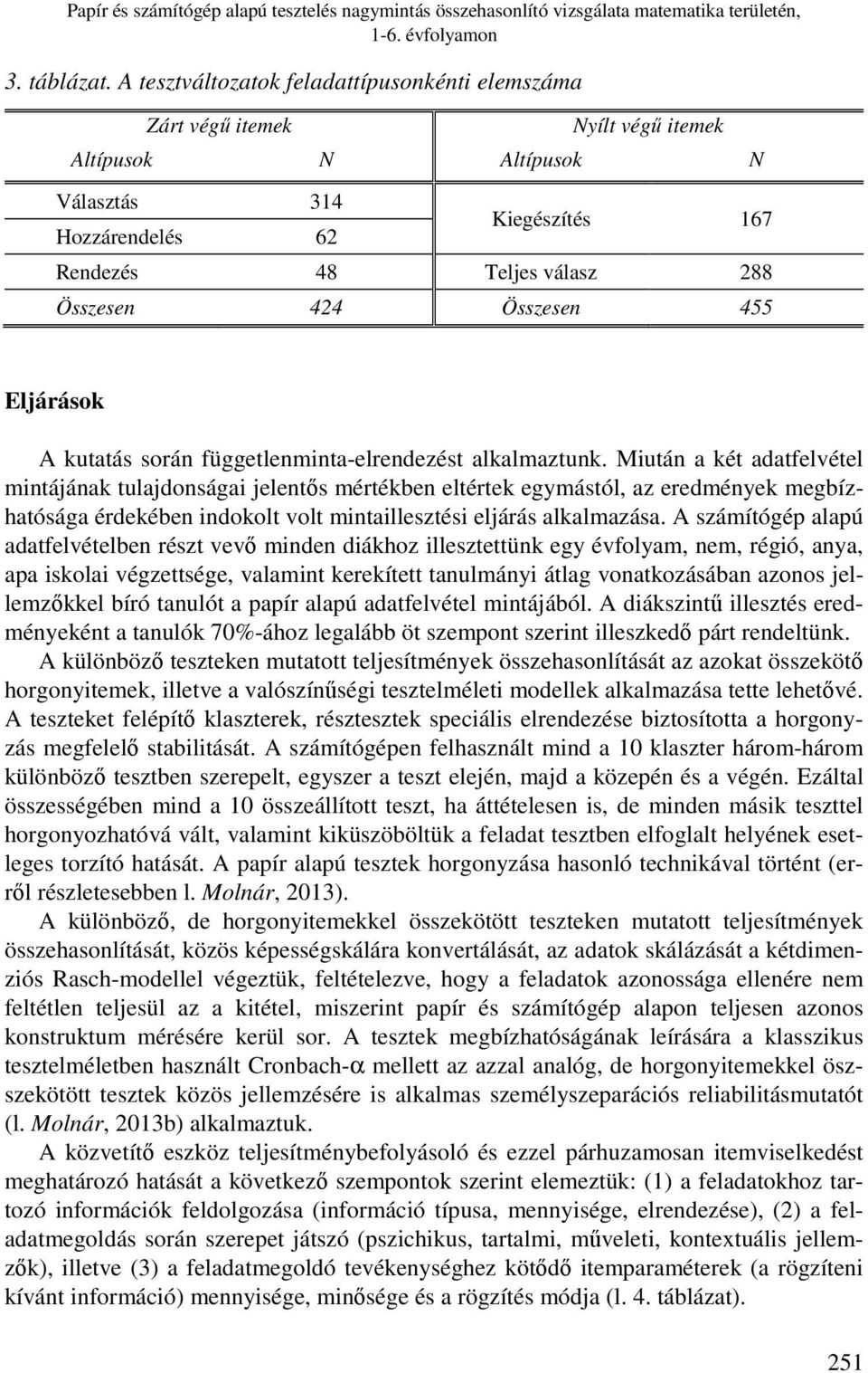 Összesen 455 Eljárások A kutatás során függetlenminta-elrendezést alkalmaztunk.