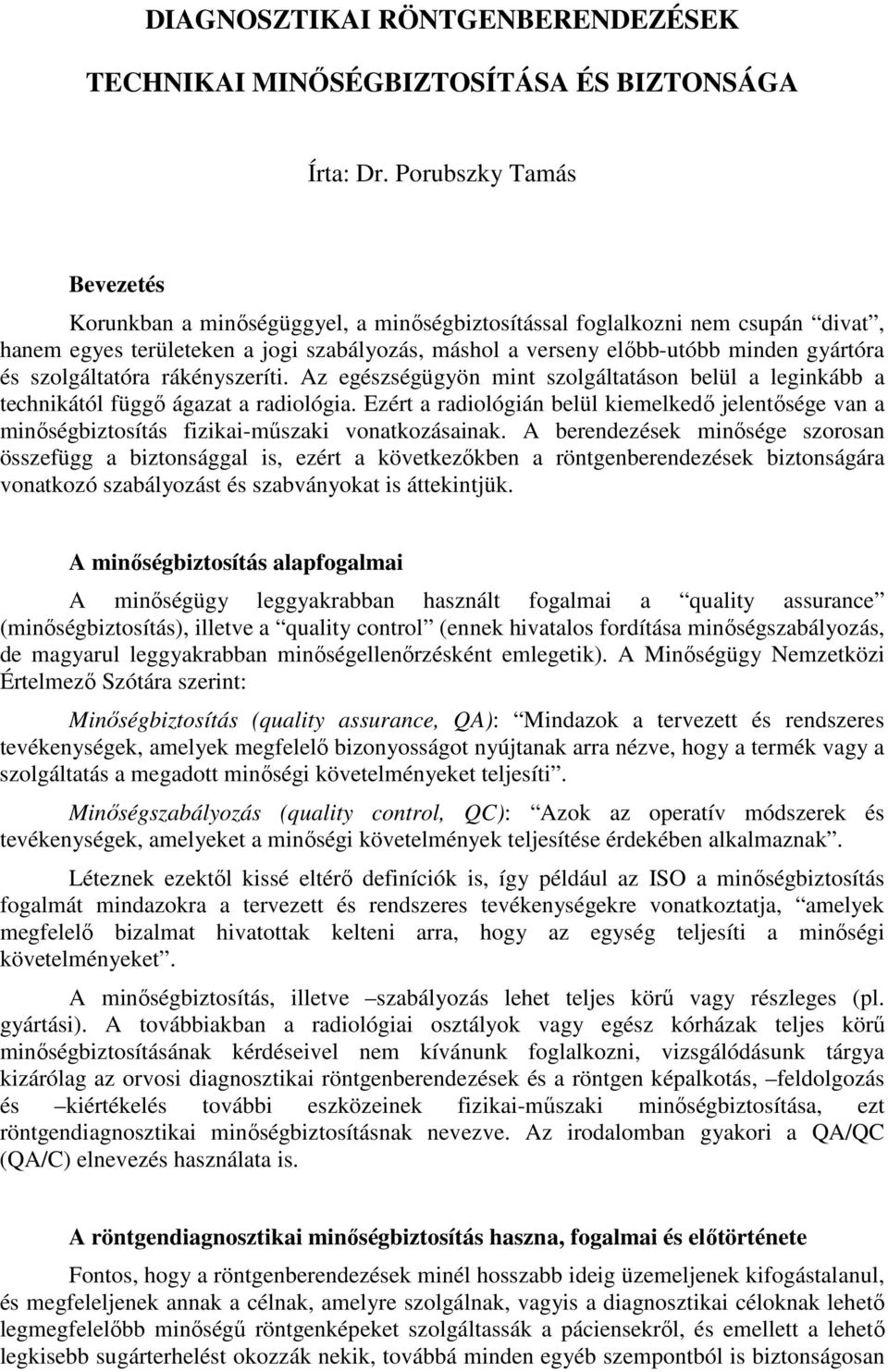 szolgáltatóra rákényszeríti. Az egészségügyön mint szolgáltatáson belül a leginkább a technikától függı ágazat a radiológia.