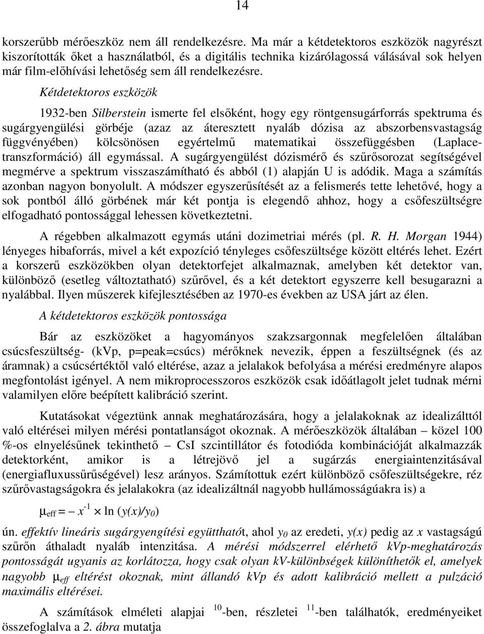 Kétdetektoros eszközök 1932-ben Silberstein ismerte fel elsıként, hogy egy röntgensugárforrás spektruma és sugárgyengülési görbéje (azaz az áteresztett nyaláb dózisa az abszorbensvastagság