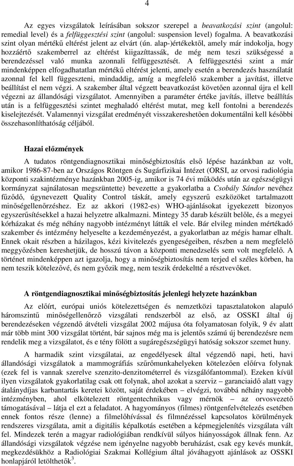 alap-)értékektıl, amely már indokolja, hogy hozzáértı szakemberrel az eltérést kiigazíttassák, de még nem teszi szükségessé a berendezéssel való munka azonnali felfüggesztését.