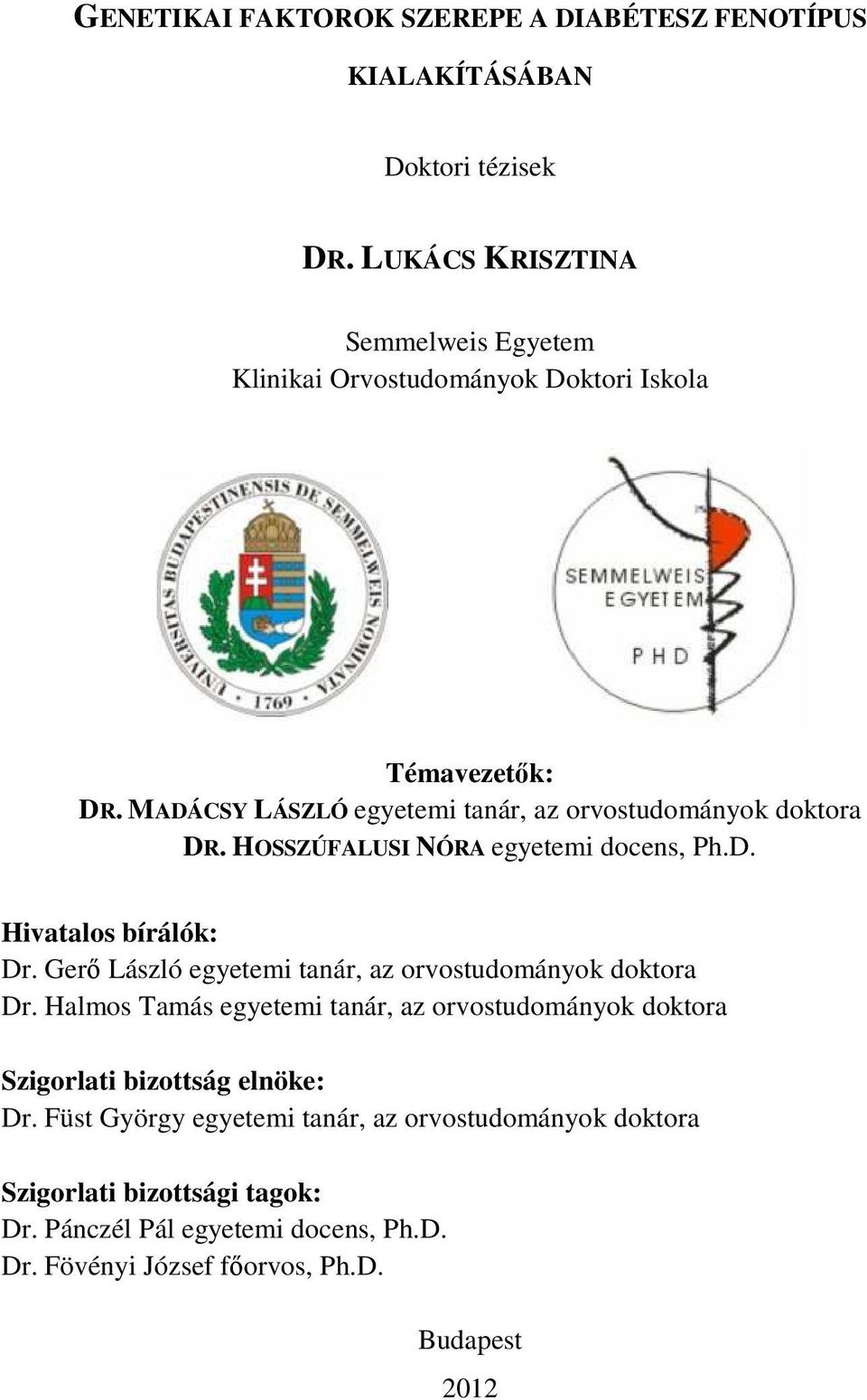 HOSSZÚFALUSI NÓRA egyetemi docens, Ph.D. Hivatalos bírálók: Dr. Gerı László egyetemi tanár, az orvostudományok doktora Dr.