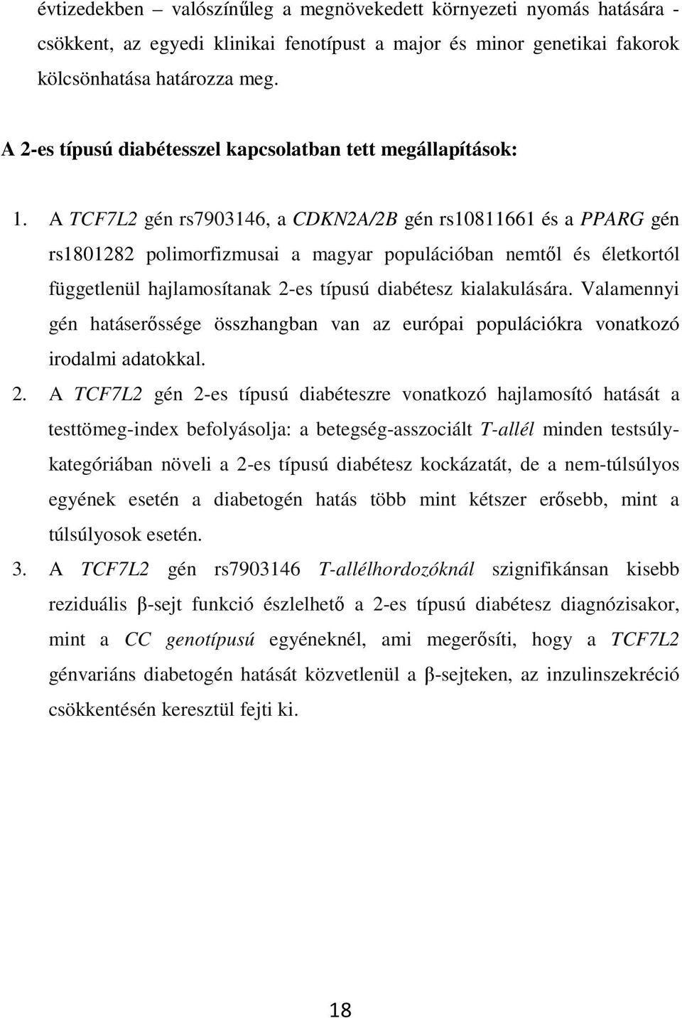 A TCF7L2 gén rs7903146, a CDKN2A/2B gén rs10811661 és a PPARG gén rs1801282 polimorfizmusai a magyar populációban nemtıl és életkortól függetlenül hajlamosítanak 2-es típusú diabétesz kialakulására.