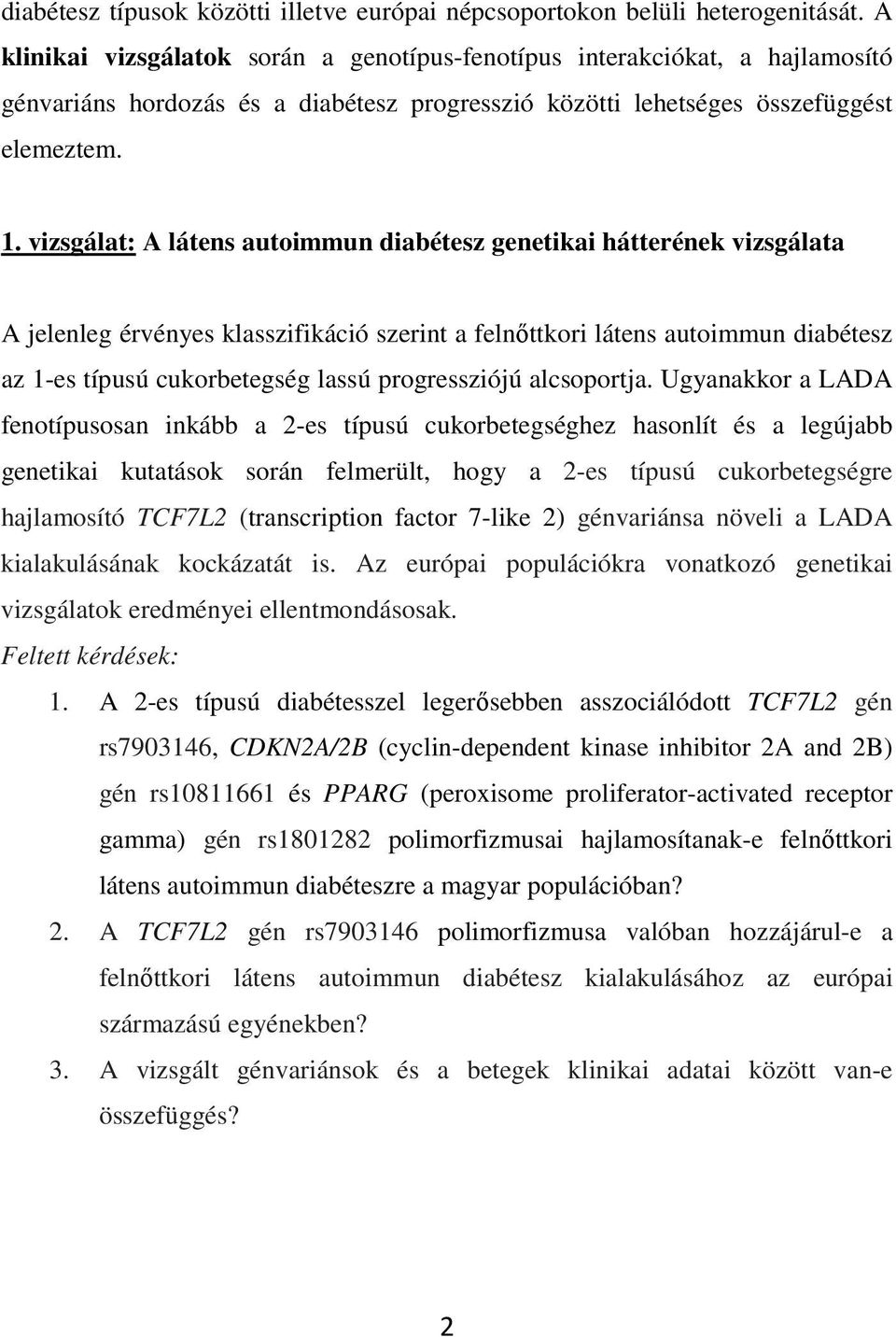 vizsgálat: A látens autoimmun diabétesz genetikai hátterének vizsgálata A jelenleg érvényes klasszifikáció szerint a felnıttkori látens autoimmun diabétesz az 1-es típusú cukorbetegség lassú