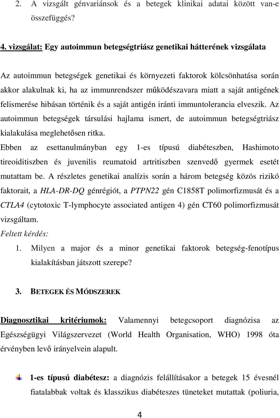 mőködészavara miatt a saját antigének felismerése hibásan történik és a saját antigén iránti immuntolerancia elveszik.