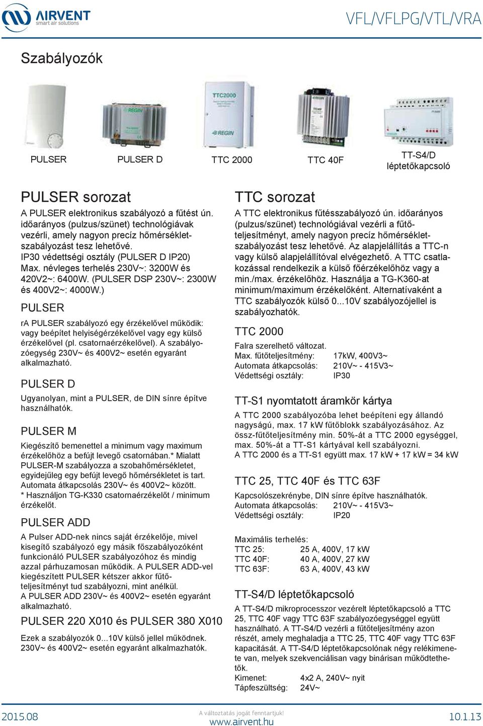 névleges terhelés 230V~: 3200W és 420V2~: 6400W. (PULSER DSP 230V~: 2300W és 400V2~: 4000W.