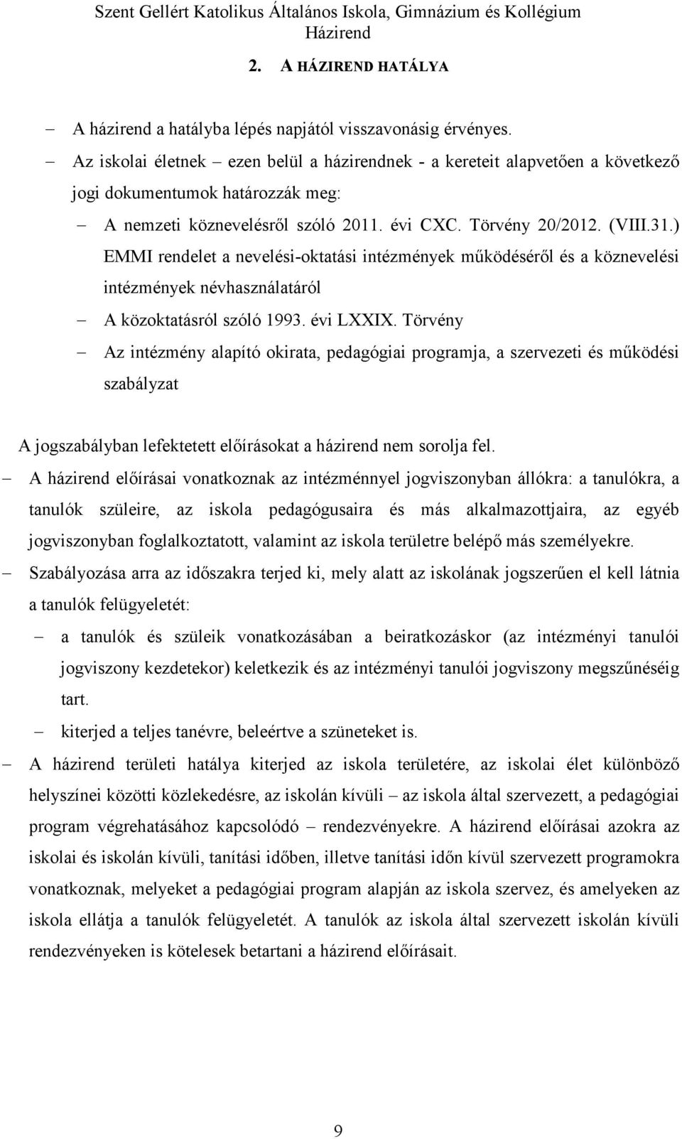 ) EMMI rendelet a nevelési-oktatási intézmények működéséről és a köznevelési intézmények névhasználatáról A közoktatásról szóló 1993. évi LXXIX.