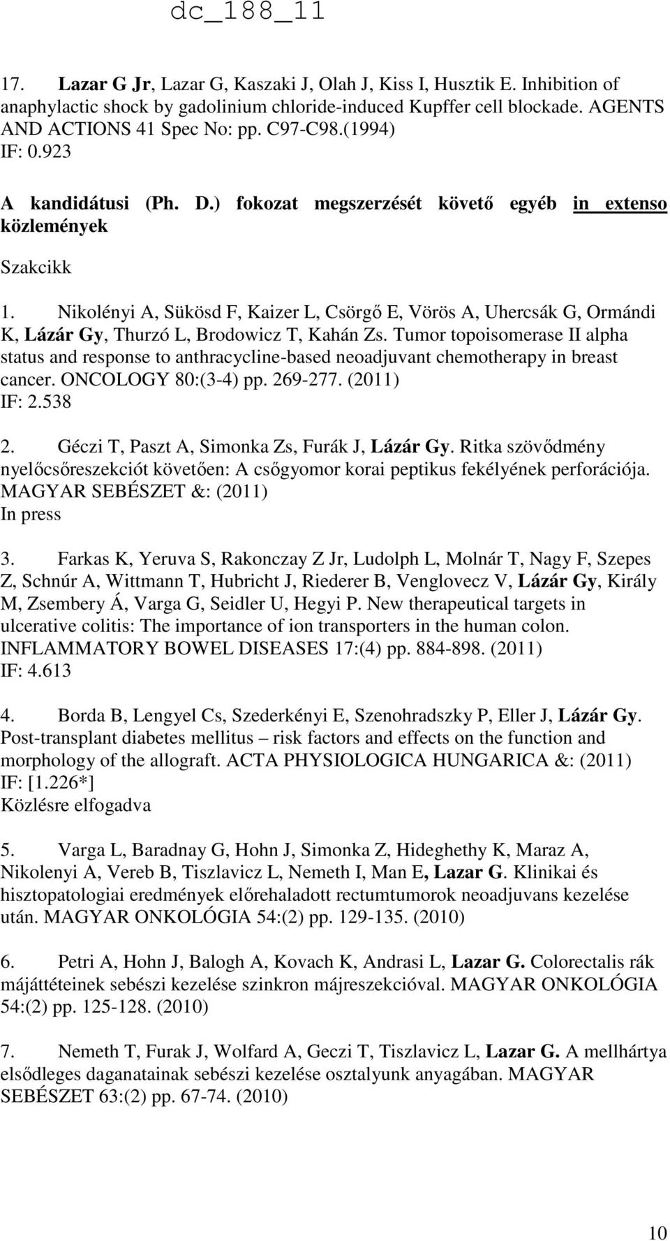 Nikolényi A, Sükösd F, Kaizer L, Csörgő E, Vörös A, Uhercsák G, Ormándi K, Lázár Gy, Thurzó L, Brodowicz T, Kahán Zs.