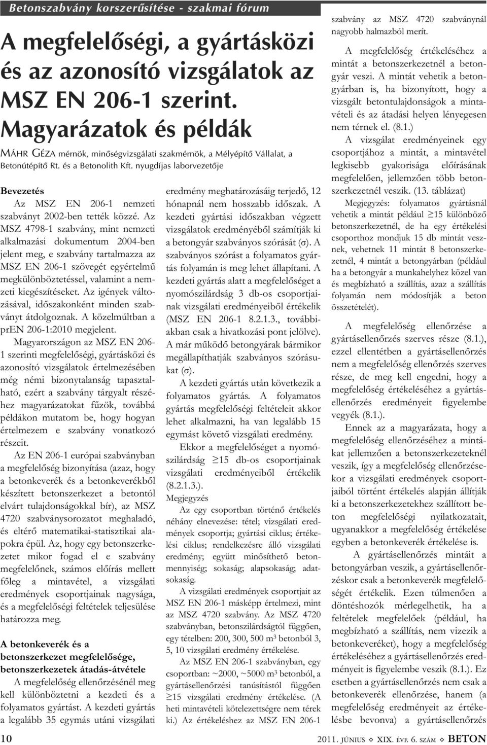nyugdíjas laborvezetõje Bevezetés Az MSZ EN 206-1 nemzeti szabványt 2002-ben tették közzé.