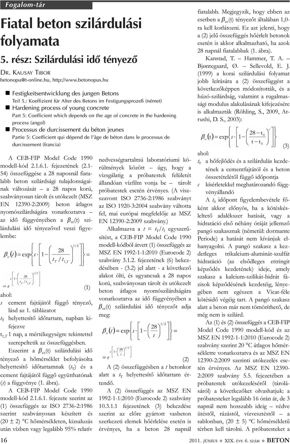 de durcissement du béton jeunes Partie 5: Coefficient qui dépend de l'âge de béton dans le processus de durcissement (francia) A CEB-FIP Model Code 1990 modell-kód 2.1.6.1. fejezetének (2.