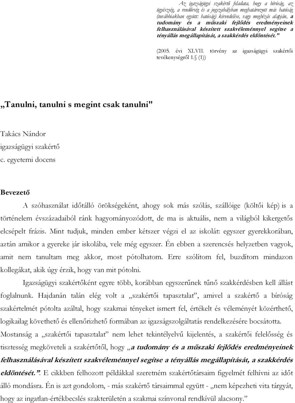 törvény az igazságügyi szakértıi tevékenységrıl 1. (1)) Tanulni, tanulni s megint csak tanulni" Takács Nándor igazságügyi szakértı c.