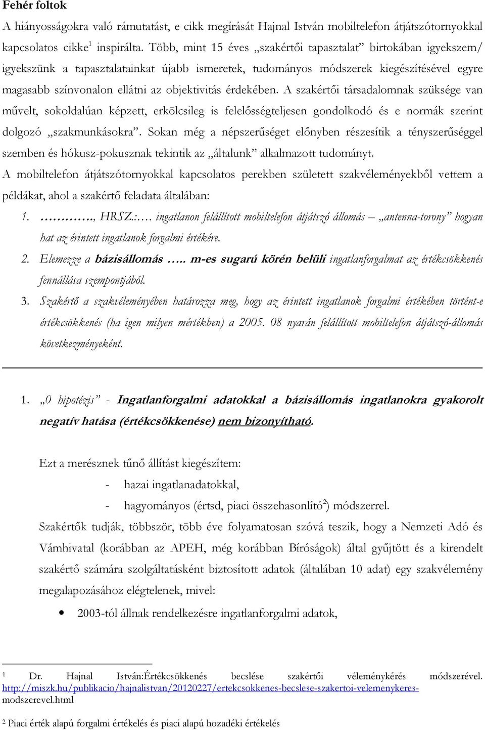 érdekében. A szakértıi társadalomnak szüksége van mővelt, sokoldalúan képzett, erkölcsileg is felelısségteljesen gondolkodó és e normák szerint dolgozó szakmunkásokra.