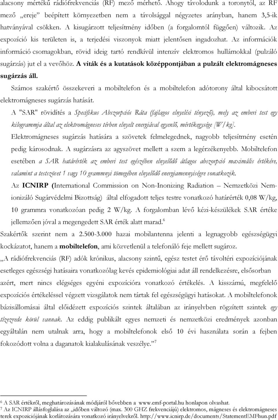 Az információk információ csomagokban, rövid ideig tartó rendkívül intenzív elektromos hullámokkal (pulzáló sugárzás) jut el a vevıhöz.