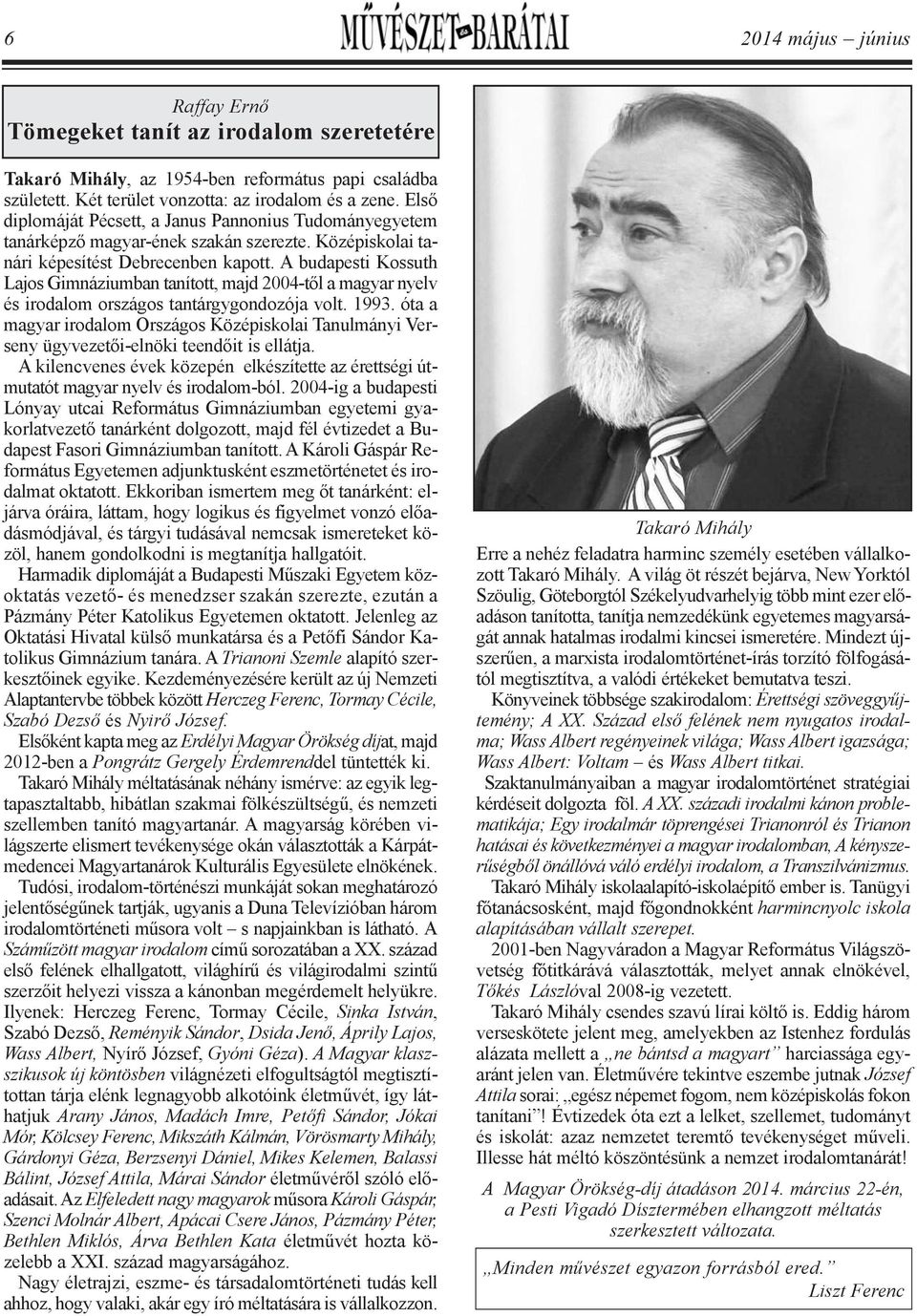 A budapesti Kossuth Lajos Gimnáziumban tanított, majd 2004-től a magyar nyelv és irodalom országos tantárgygondozója volt. 1993.