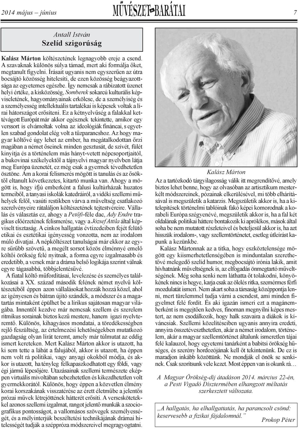 Így nemcsak a rábízatott üze net helyi értéke, a kisközösség, Somberek sokarcú kulturális kép - viseletének, hagyományainak erkölcse, de a személyiség és a személyesség intellektuális tartalékai is