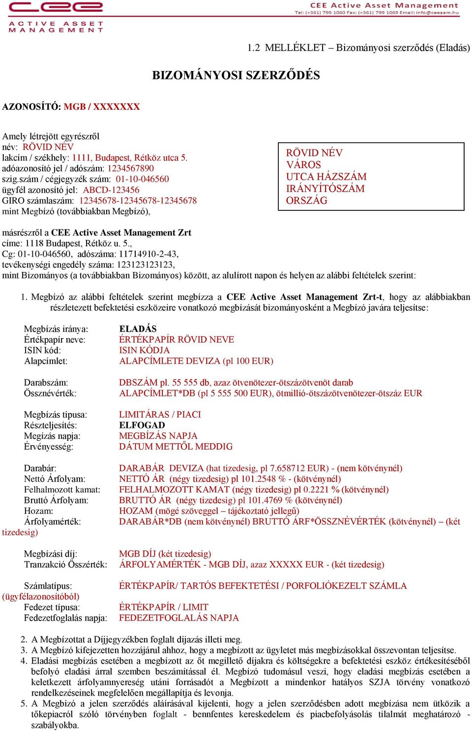 szám / cégjegyzék szám: 01-10-046560 ügyfél azonosító jel: ABCD-123456 GIRO számlaszám: 12345678-12345678-12345678 mint Megbízó (továbbiakban Megbízó), RÖVID NÉV VÁROS UTCA HÁZSZÁM IRÁNYÍTÓSZÁM