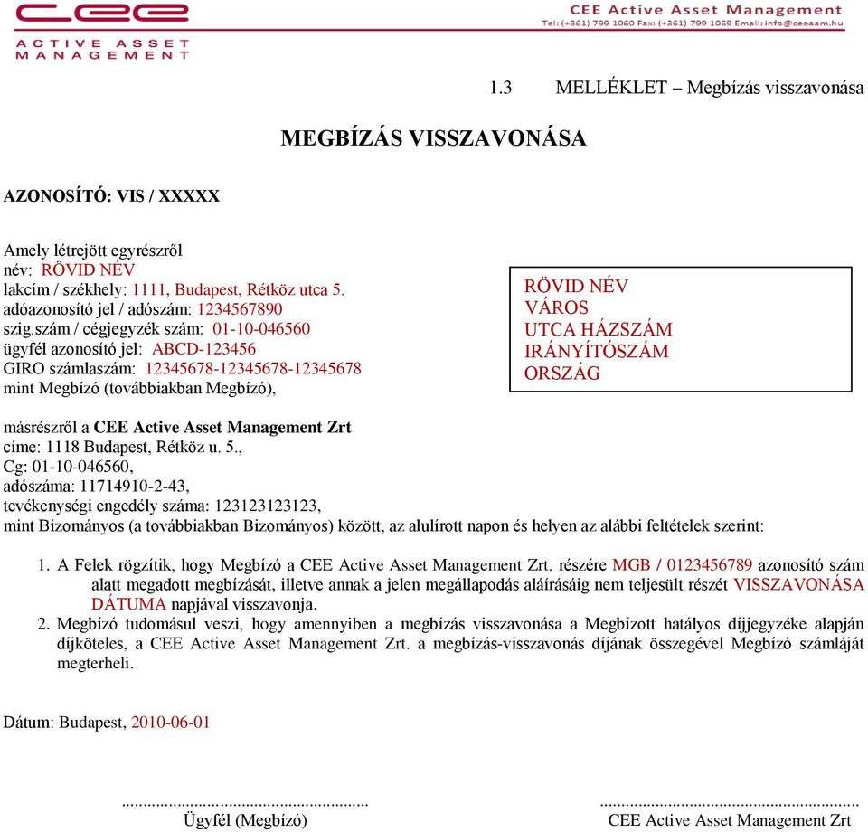 szám / cégjegyzék szám: 01-10-046560 ügyfél azonosító jel: ABCD-123456 GIRO számlaszám: 12345678-12345678-12345678 mint Megbízó (továbbiakban Megbízó), RÖVID NÉV VÁROS UTCA HÁZSZÁM IRÁNYÍTÓSZÁM