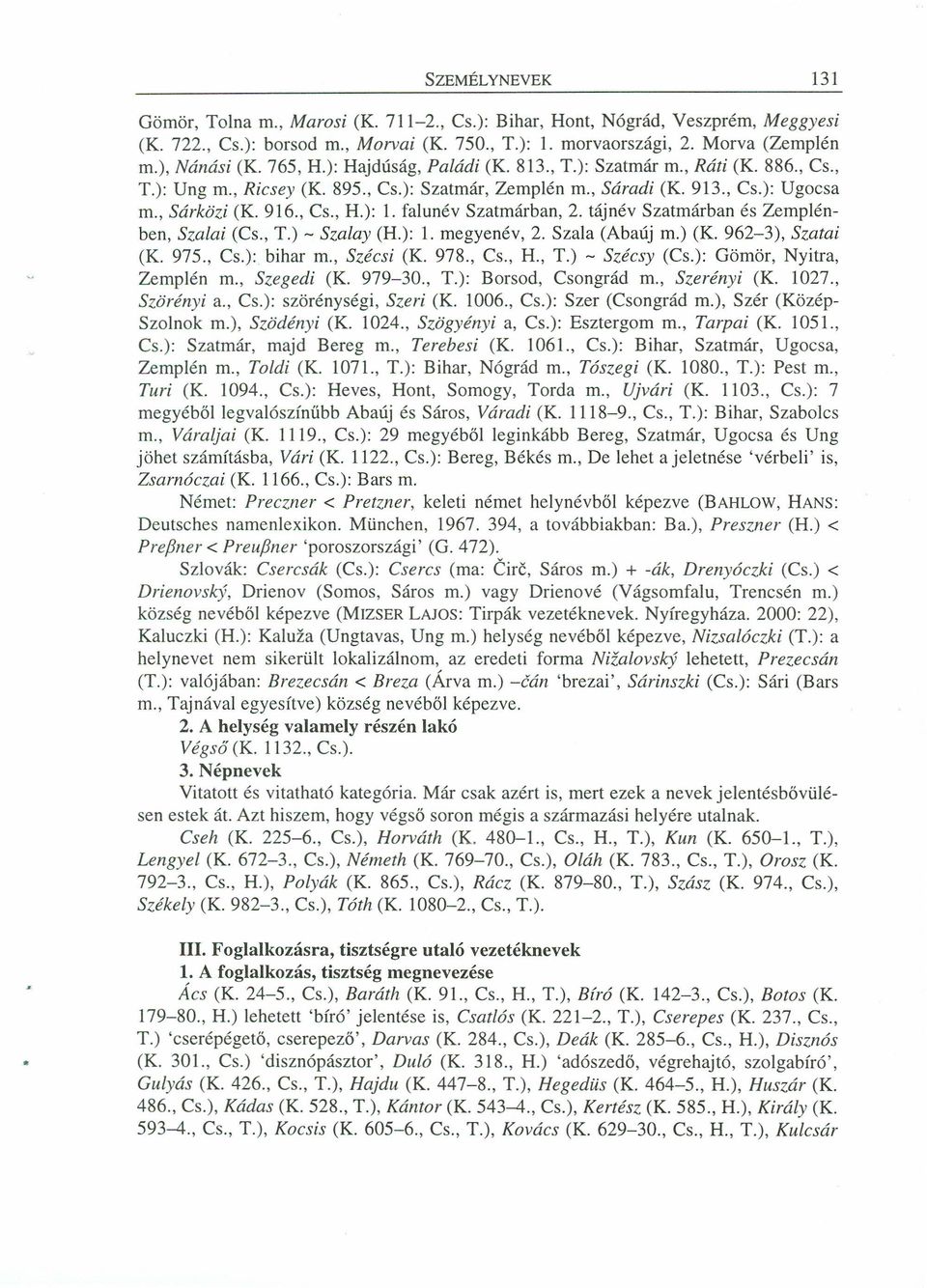 falunév Szatmárban, 2. táj név Szatmárban és Zemplénben, Szalai (Cs., T.) - Szalay (H.): 1. megyenév, 2. Szala (Abaúj m.) (K. 962-3), Szarai (K. 975., Cs.): bihar m., Szeesi (K. 978., Cs., H., T.) - Szécsy (Cs.