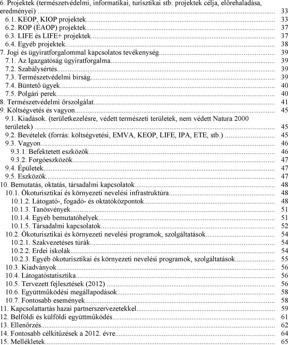 Polgári perek... 8. Természetvédelmi őrszolgálat... 9. Költségvetés és vagyon... 9.1. Kiadások. (területkezelésre, védett természeti területek, nem védett Natura 20