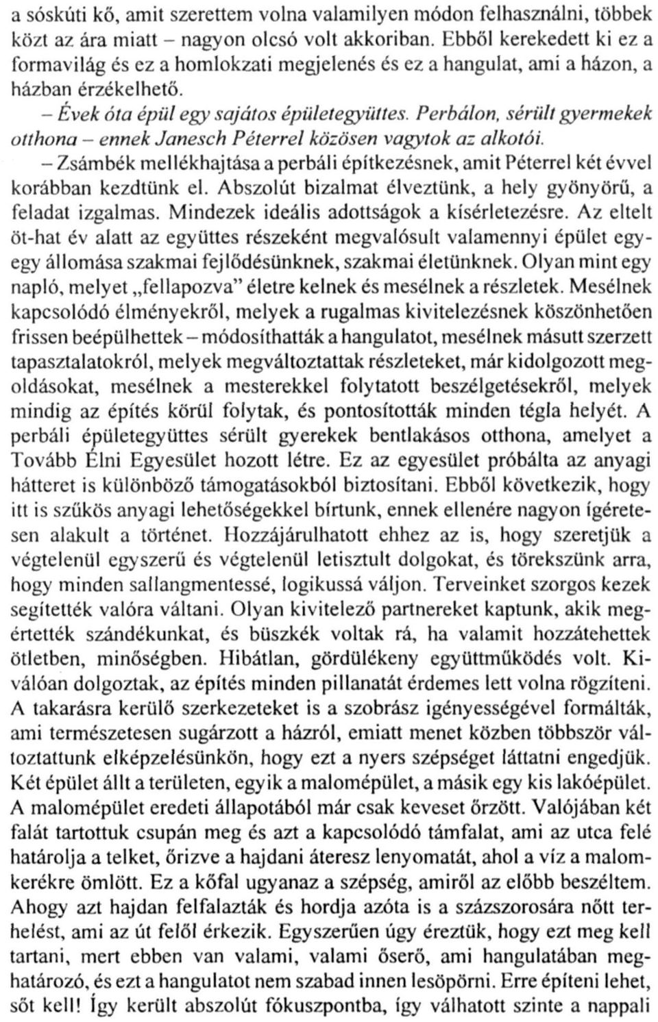 Perbálon, sérült gyermekek otthona - ennek Janesch Péterrel közösen vagytok a: alkotói. -Zsámbék mellékhajtása a perbáli építkezésnek, amit Péterrel két évvel korábban kezdtünk el.