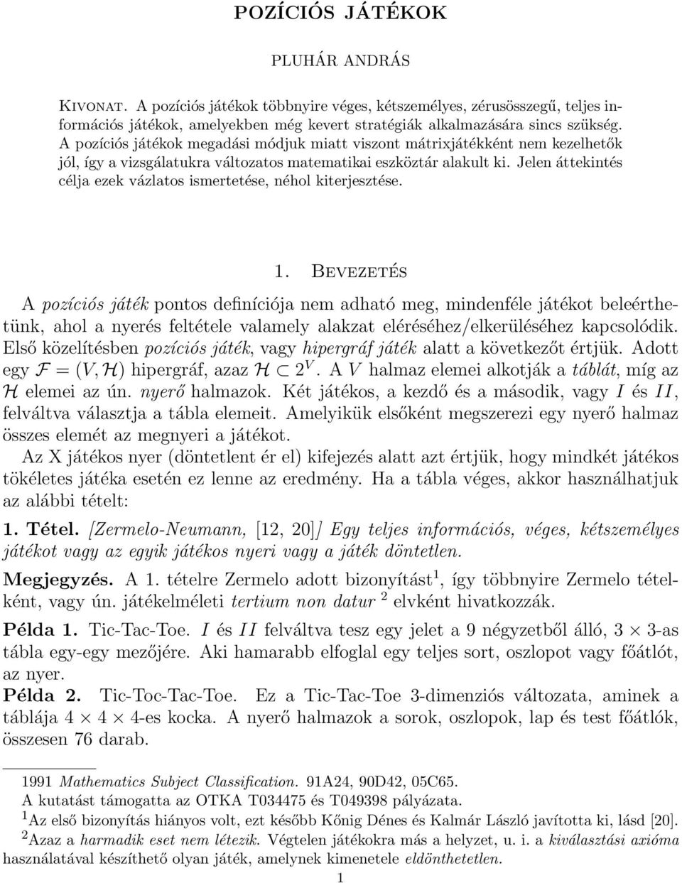 Jelen áttekintés célja ezek vázlatos ismertetése, néhol kiterjesztése. 1.