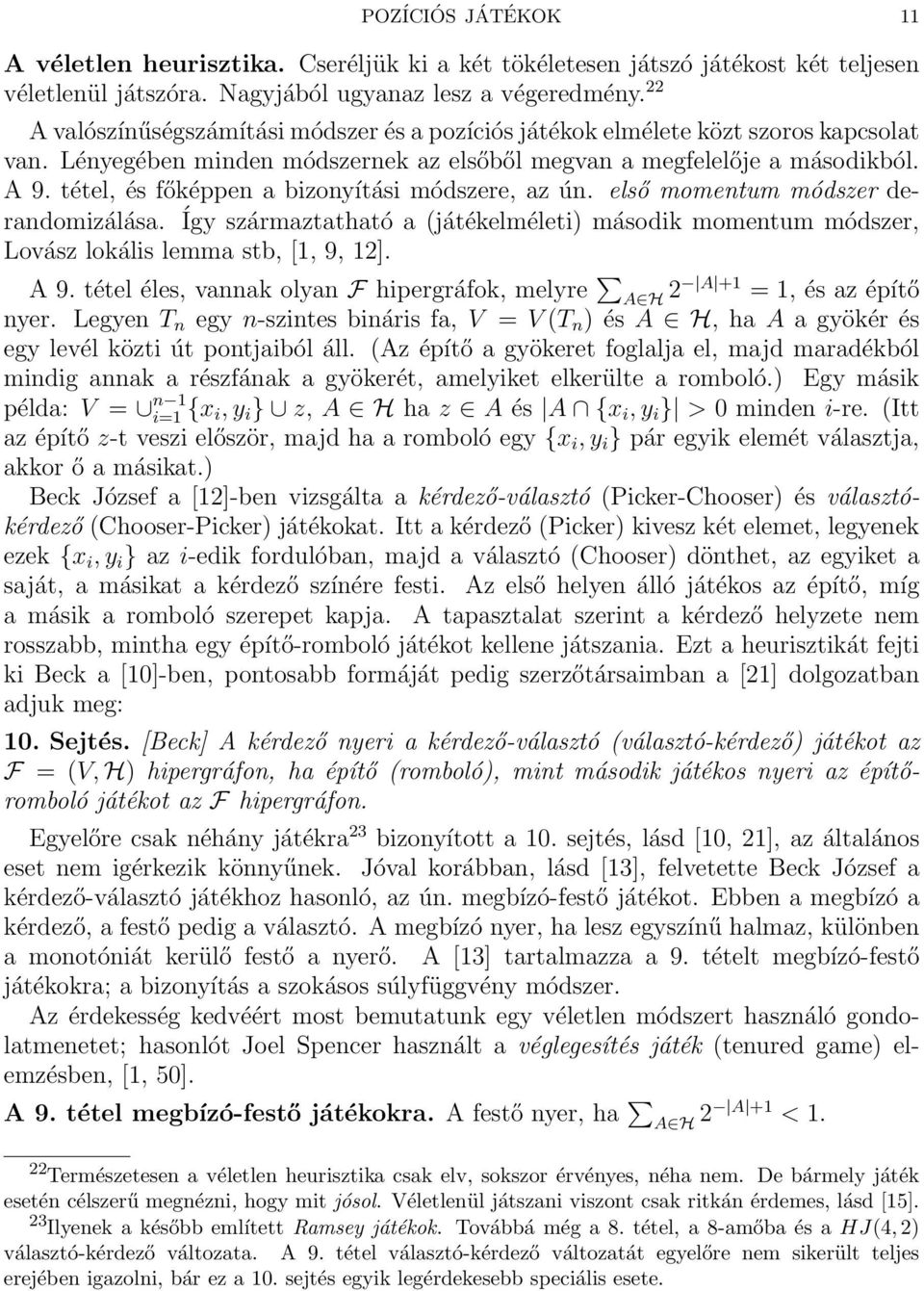 tétel, és főképpen a bizonyítási módszere, az ún. első momentum módszer derandomizálása. Így származtatható a (játékelméleti) második momentum módszer, Lovász lokális lemma stb, [1, 9, 12]. A 9.