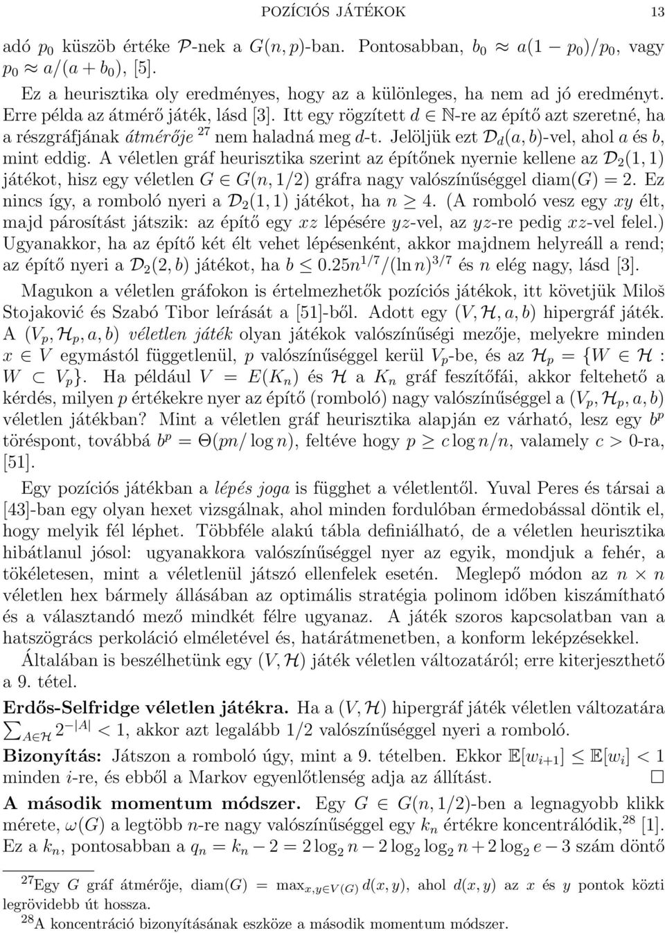 Itt egy rögzített d N-re az építő azt szeretné, ha a részgráfjának átmérője 27 nem haladná meg d-t. Jelöljük ezt D d (a, b)-vel, ahol a és b, mint eddig.