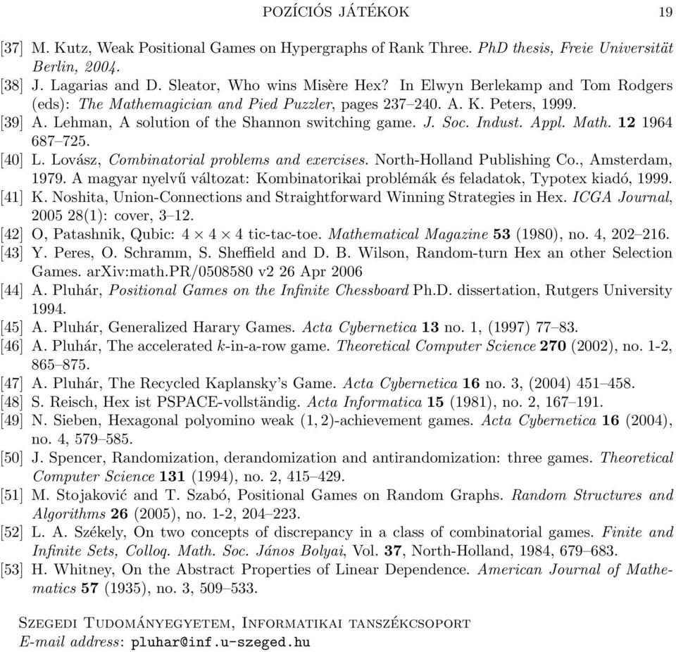 [40] L. Lovász, Combinatorial problems and exercises. North-Holland Publishing Co., Amsterdam, 1979. A magyar nyelvű változat: Kombinatorikai problémák és feladatok, Typotex kiadó, 1999. [41] K.