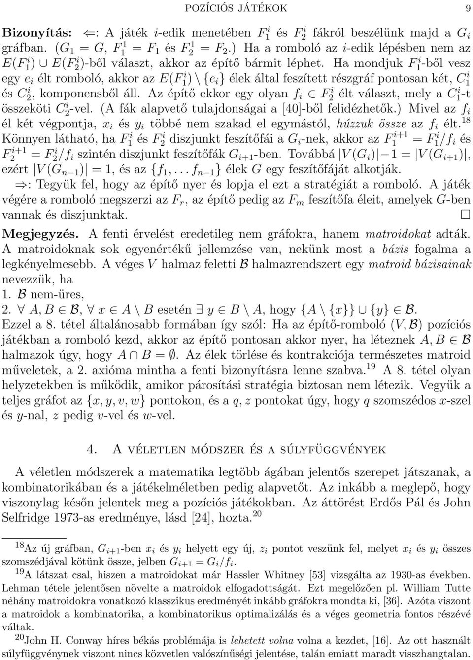 Ha mondjuk F1-ből i vesz egy e i élt romboló, akkor az E(F1) i \ {e i } élek által feszített részgráf pontosan két, C1 i és C2, i komponensből áll.