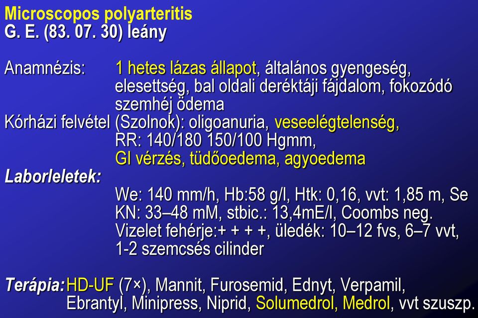 (Szolnok): oligoanuria, veseelégtelenség, RR: 140/180 150/100 Hgmm, GI vérzés, tüdőoedema, agyoedema Laborleletek: We: 140 mm/h, Hb:58 g/l, Htk: