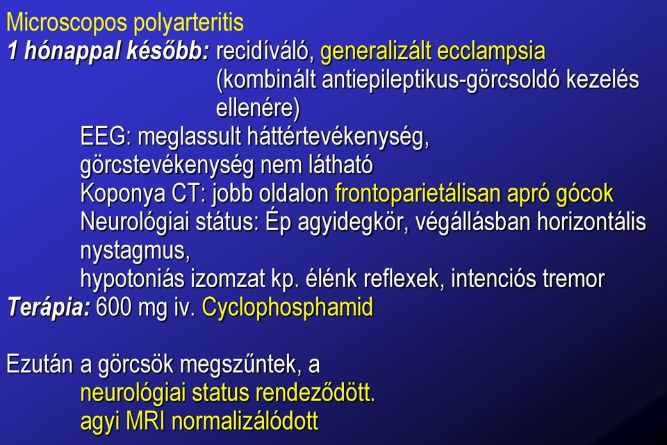 gócok Neurológiai státus: Ép agyidegkör, végállásban horizontális nystagmus, hypotoniás izomzat kp.