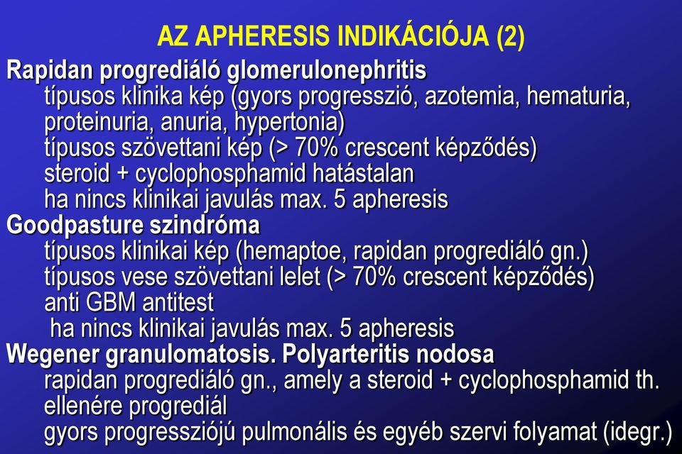 5 apheresis Goodpasture szindróma típusos klinikai kép (hemaptoe, rapidan progrediáló gn.