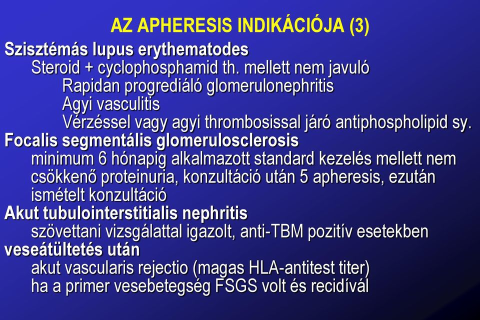 Focalis segmentális glomerulosclerosis minimum 6 hónapig alkalmazott standard kezelés mellett nem csökkenő proteinuria, konzultáció után 5 apheresis,