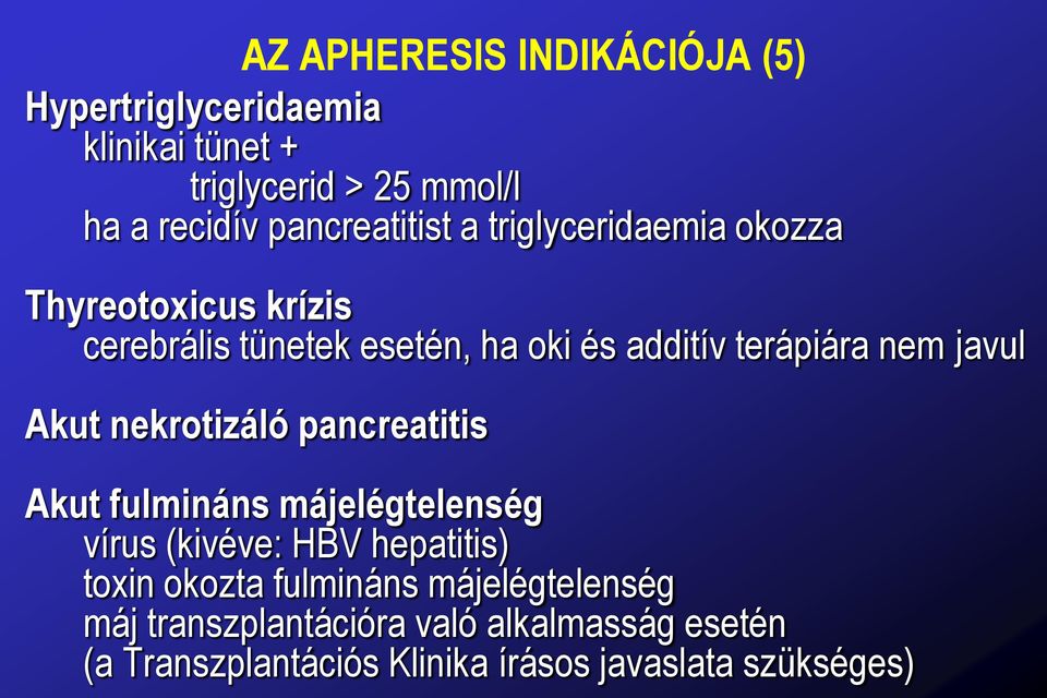 nem javul Akut nekrotizáló pancreatitis Akut fulmináns májelégtelenség vírus (kivéve: HBV hepatitis) toxin okozta